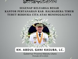 Kantor Pertanahan Kabupaten Halmahera Timur Mengucapkan Turut Berduka Cita Atas Meninggalnya Bapak KH Abdul Gani Kasuba, LC Gubernur Provinsi Maluku Utara Periode 2014-2024