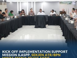 Kick Off Implementation Support Mission ILASPP, Sekjen ATR/BPN Minta Semua Pihak Aktif Berpartisipasi untuk Atasi Kendala