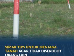 Simak Tips untuk Menjaga Tanah agar Tidak Diserobot Orang Lain