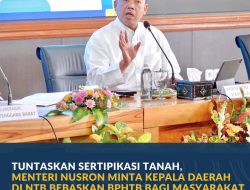 Tuntaskan Sertipikasi Tanah, Menteri Nusron Minta Kepala Daerah di NTB Bebaskan BPHTB bagi Masyarakat Miskin Ekstrem