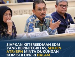 Siapkan Ketersediaan SDM yang Berintegritas, Sekjen ATR/BPN Minta Dukungan Komisi II DPR RI dalam Transformasi STPN