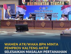 Wamen ATR/Waka BPN Minta Pemprov Kalteng Aktif Selesaikan Masalah Pertanahan Lewat GTRA