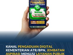 Kanal Pengaduan Digital Kementerian ATR/BPN, Jembatan Aspirasi Menuju Layanan Publik Lebih Baik