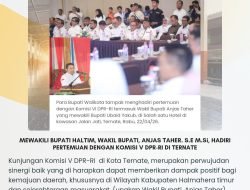 MEWAKILI BUPATI HALTIM, WABUB ANJAS TAHER, S.E. M.Si, HADIRI PERTEMUAN DENGAN DPR-RI DI TERNATE