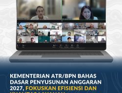 Kementerian ATR/BPN Bahas Dasar Penyusunan Anggaran 2027, Fokuskan Efisiensi dan Kualitas Layanan