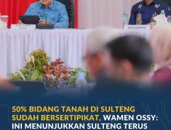 50% Bidang Tanah di Sulteng Sudah Bersertipikat, Wamen Ossy: Ini Menunjukkan Sulteng Terus Bertumbuh