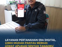 Layanan Pertanahan Era Digital, Lebih Mudah Pantau Berkas Lewat Aplikasi Sentuh Tanahku