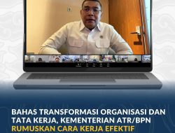 Bahas Transformasi Organisasi dan Tata Kerja, Kementerian ATR/BPN Rumuskan Cara Kerja Efektif Berbasis Kewilayahan