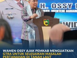 Wamen Ossy Ajak Pemkab Menguatkan GTRA untuk Selesaikan Masalah Pertanahan di Tanah Laut