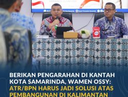 Berikan Pengarahan di Kantah Kota Samarinda, Wamen Ossy: ATR/BPN Harus Jadi Solusi Atas Pembangunan di Kalimantan Timur