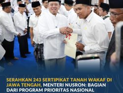 Serahkan 243 Sertipikat Tanah Wakaf di Jawa Tengah, Menteri Nusron: Bagian dari Program Prioritas Nasional Selesaikan Kepastian Hukum Aset Umat
