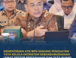 Kementerian ATR/BPN Dukung Penguatan Tata Kelola Ekosistem Kebandarudaraan Lewat Sektor Pertanahan dan Tata Ruang