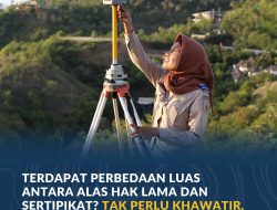 Terdapat Perbedaan Luas Antara Alas Hak Lama dan Sertipikat? Tak Perlu Khawatir, Ini Penjelasannya