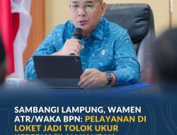 Sambangi Lampung, Wamen ATR/Waka BPN: Pelayanan di Loket Jadi Tolok Ukur Keberhasilan Kantah
