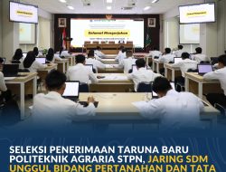 Seleksi Penerimaan Taruna Baru Politeknik Agraria STPN, Jaring SDM Unggul Bidang Pertanahan dan Tata Ruang