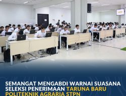 Semangat Mengabdi Warnai Suasana Seleksi Penerimaan Taruna Baru Politeknik Agraria STPN