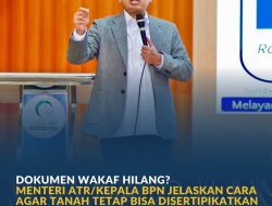 Dokumen Wakaf Hilang? Menteri ATR/Kepala BPN Jelaskan Cara agar Tanah Tetap Bisa Disertipikatkan