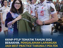KKNP-PTLP Tematik Tahun 2026 Berakhir, Pengalaman Lapangan Jadi Best Practice Taruna/i Poltek Agraria STPN