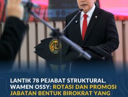 Lantik 78 Pejabat Struktural, Wamen Ossy: Rotasi dan Promosi Jabatan Bentuk Birokrat yang Adaptif