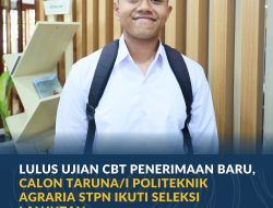 Lulus Ujian CBT Penerimaan Baru, Calon Taruna/i Politeknik Agraria STPN Ikuti Seleksi Lanjutan