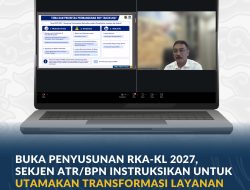 Buka Penyusunan RKA-KL 2027, Sekjen ATR/BPN Instruksikan untuk Utamakan Transformasi Layanan Pertanahan dan Penataan Ruang