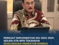 Perkuat Implementasi IKU 2025-2029, Sekjen ATR/BPN Tekankan Keselarasan Indikator Kinerja Pusat dan Daerah