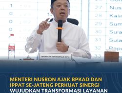 Menteri Nusron Ajak BPKAD dan IPPAT Se-Jateng Perkuat Sinergi Wujudkan Transformasi Layanan Pertanahan