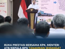 Buka PRESTASI Bersama KPK, Menteri ATR/Kepala BPN Tanamkan Semangat Bekerja Mempermudah Rakyat