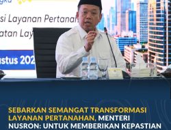 Sebarkan Semangat Transformasi Layanan Pertanahan, Menteri Nusron: Untuk Memberikan Kepastian kepada Masyarakat
