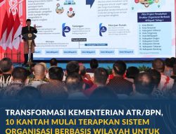Transformasi Kementerian ATR/BPN, 10 Kantah Mulai Terapkan Sistem Organisasi Berbasis Wilayah untuk Percepat Pelayanan bagi Masyarakat