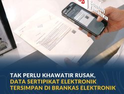 Tak Perlu Khawatir Rusak, Data Sertipikat Elektronik Tersimpan di Brankas Elektronik