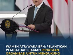 Wamen ATR/Waka BPN: Pelantikan Pejabat Jadi Bagian Penataan Organisasi untuk Mendukung Transformasi Layanan