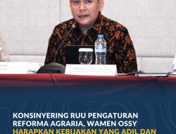 Konsinyering RUU Pengaturan Reforma Agraria, Wamen Ossy Harapkan Kebijakan yang Adil dan Mampu Selesaikan Persoalan Agraria