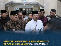 Menteri ATR/Kepala BPN Hormati Proses Hukum KPK dan Pastikan Pelayanan Pertanahan Tetap Berjalan