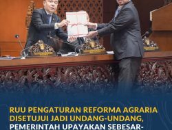 RUU Pengaturan Reforma Agraria Disetujui Jadi Undang-Undang, Pemerintah Upayakan Sebesar-besarnya Kemakmuran Rakyat